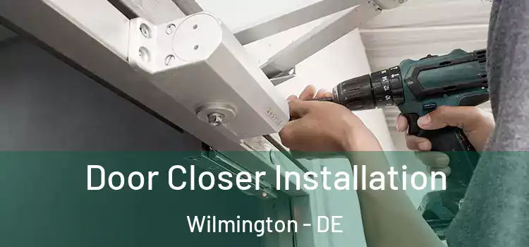  Door Closer Installation Wilmington - DE