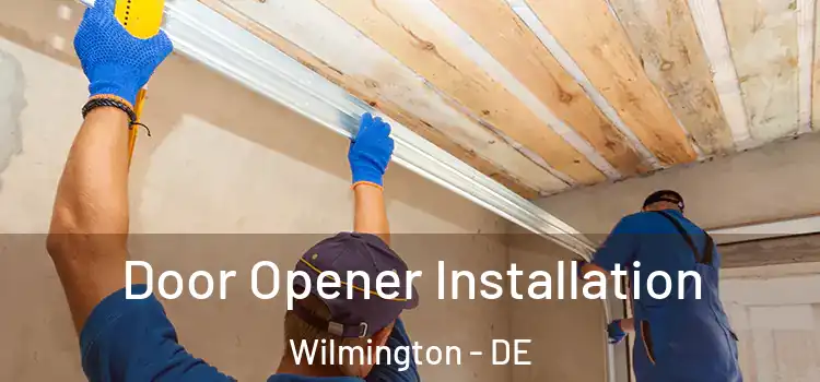  Door Opener Installation Wilmington - DE