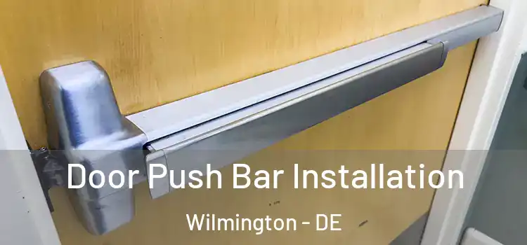  Door Push Bar Installation Wilmington - DE