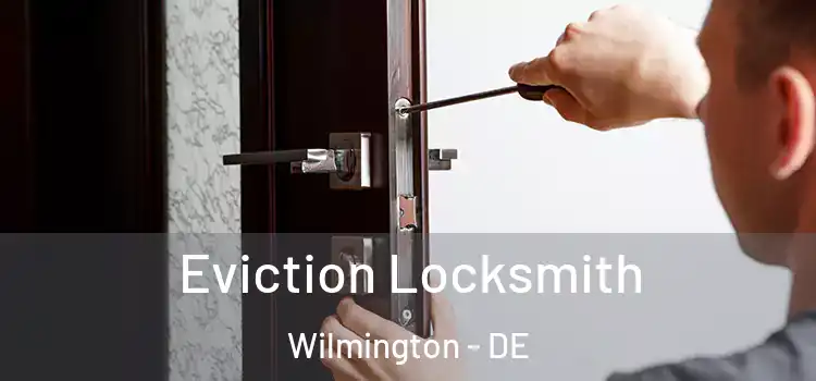 Eviction Locksmith Wilmington - DE