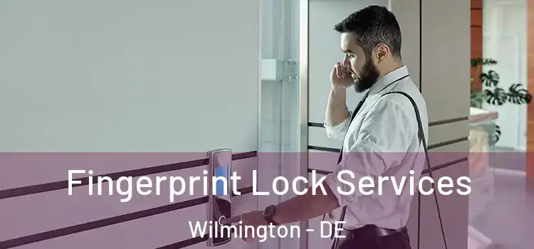  Fingerprint Lock Services Wilmington - DE