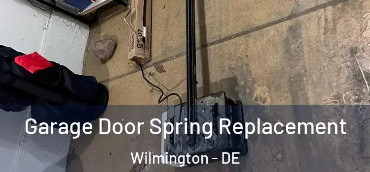  Garage Door Spring Replacement Wilmington - DE