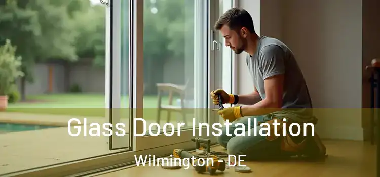  Glass Door Installation Wilmington - DE