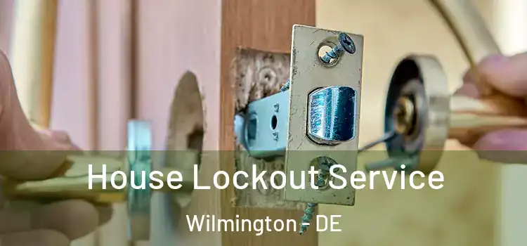  House Lockout Service Wilmington - DE