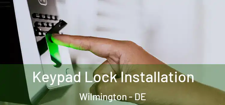  Keypad Lock Installation Wilmington - DE