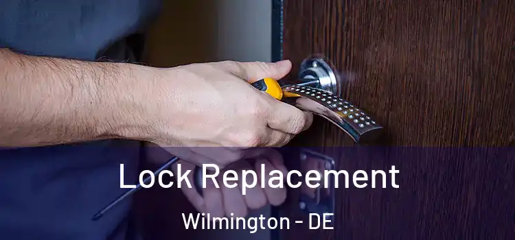  Lock Replacement Wilmington - DE