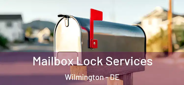 Mailbox Lock Services Wilmington - DE