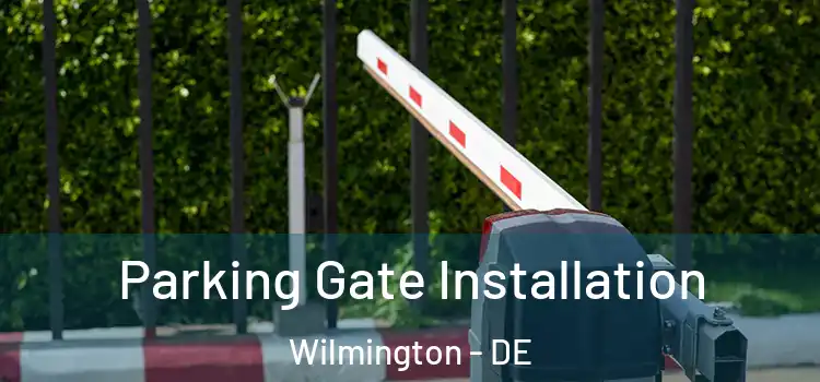  Parking Gate Installation Wilmington - DE