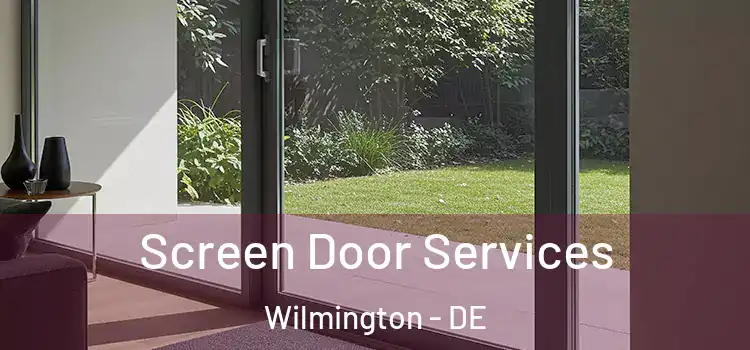  Screen Door Services Wilmington - DE