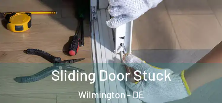  Sliding Door Stuck Wilmington - DE
